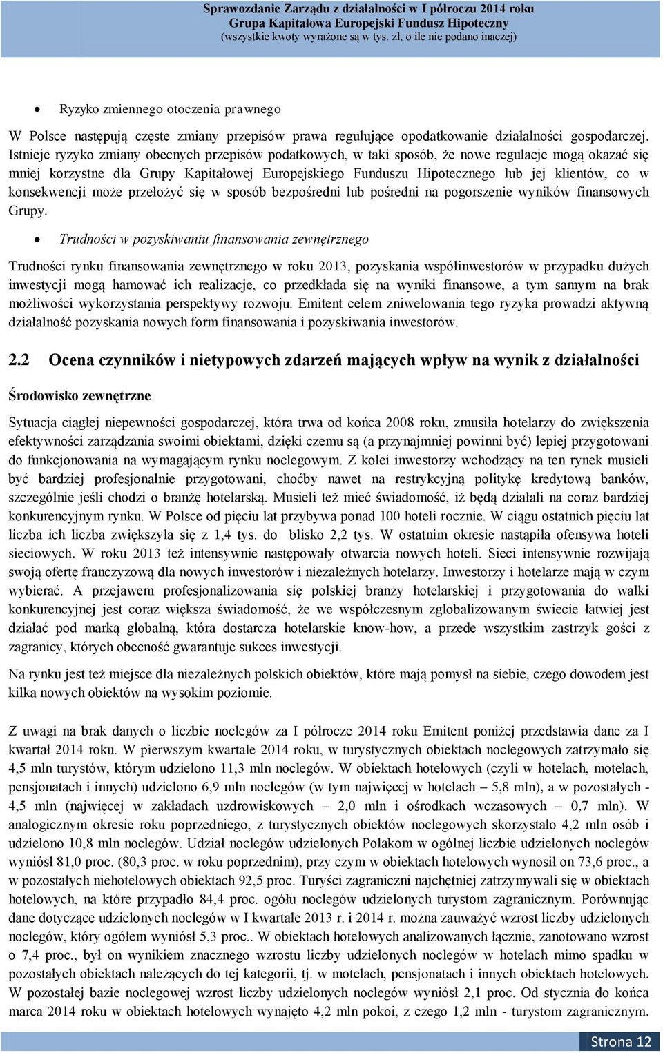 w konsekwencji może przełożyć się w sposób bezpośredni lub pośredni na pogorszenie wyników finansowych Grupy.