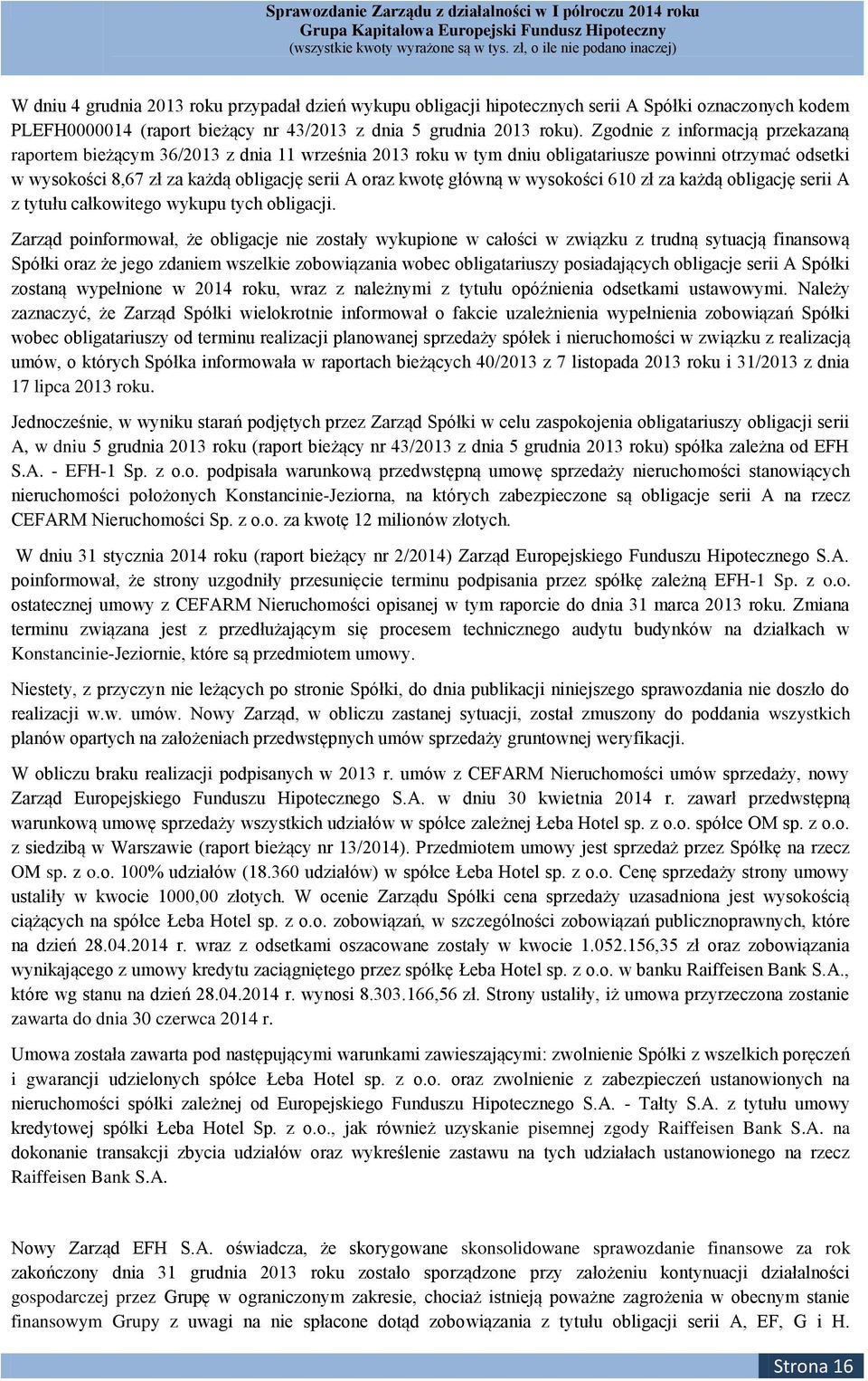 główną w wysokości 610 zł za każdą obligację serii A z tytułu całkowitego wykupu tych obligacji.