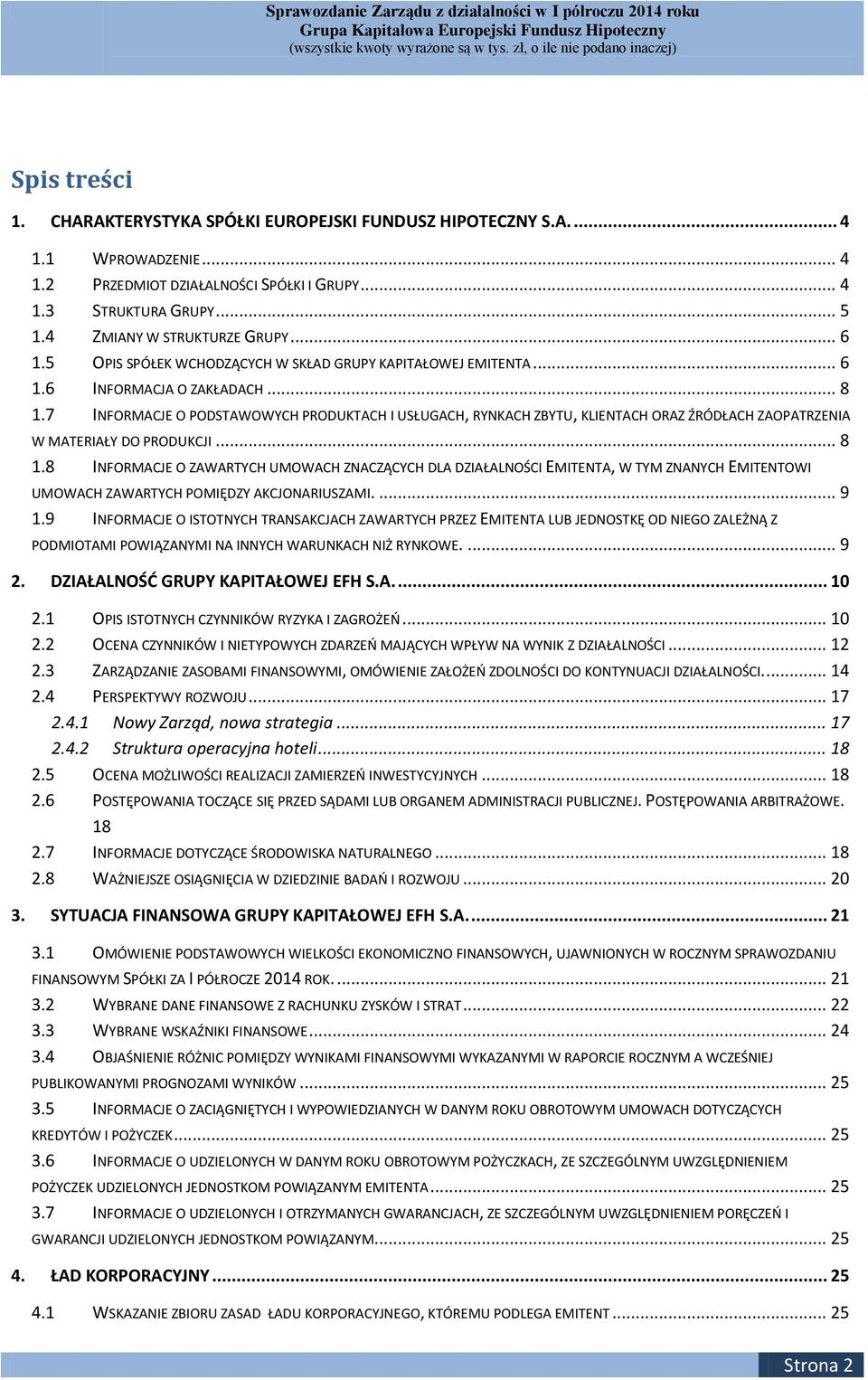 7 INFORMACJE O PODSTAWOWYCH PRODUKTACH I USŁUGACH, RYNKACH ZBYTU, KLIENTACH ORAZ ŹRÓDŁACH ZAOPATRZENIA W MATERIAŁY DO PRODUKCJI... 8 1.