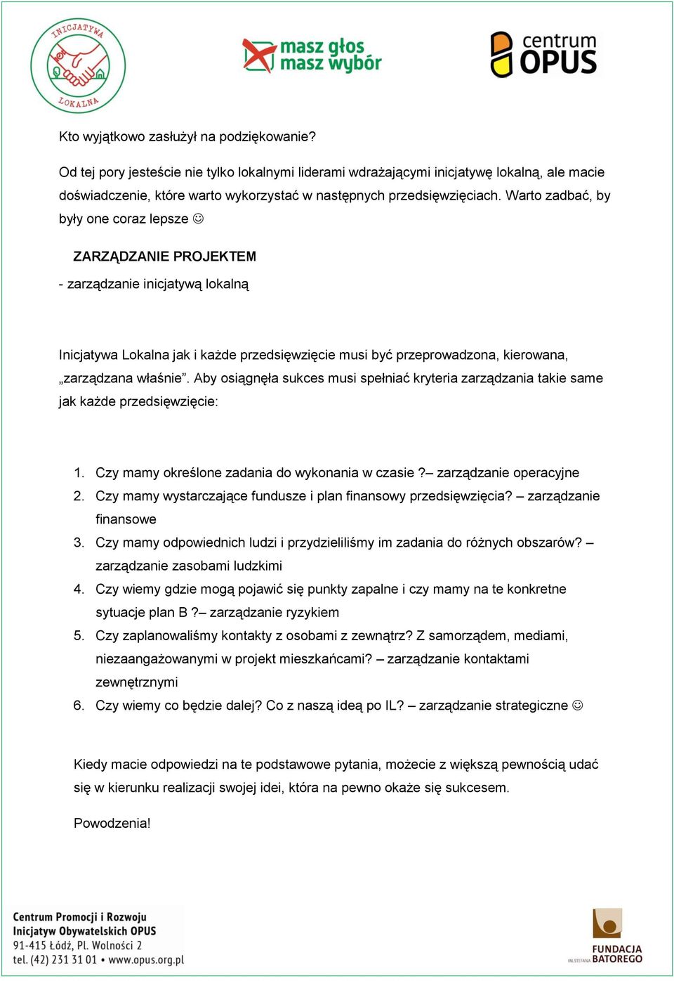 Aby osiągnęł suces musi spełnić ryteri zrządzni tie sme j żde przedsięwzięcie: 1. Czy mmy oreślone zdni do wyonni w czsie? zrządznie opercyjne 2.