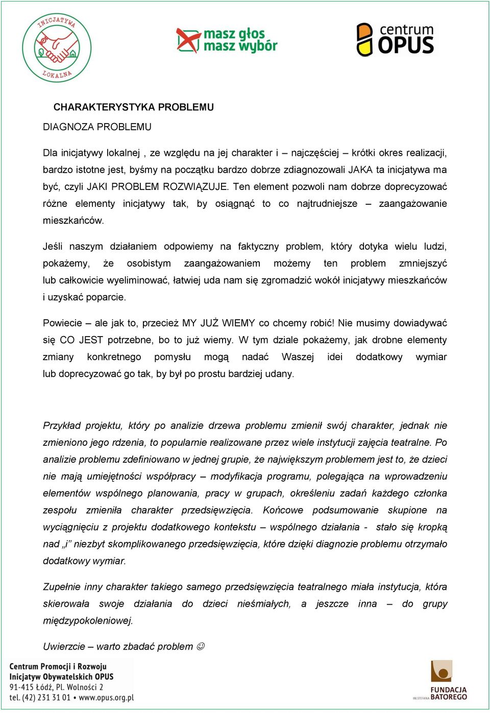 Jeśli nszym dziłniem odpowiemy n ftyczny problem, tóry doty wielu ludzi, pożemy, że osobistym zngżowniem możemy ten problem zmniejszyć lub cłowicie wyeliminowć, łtwiej ud nm się zgromdzić woół