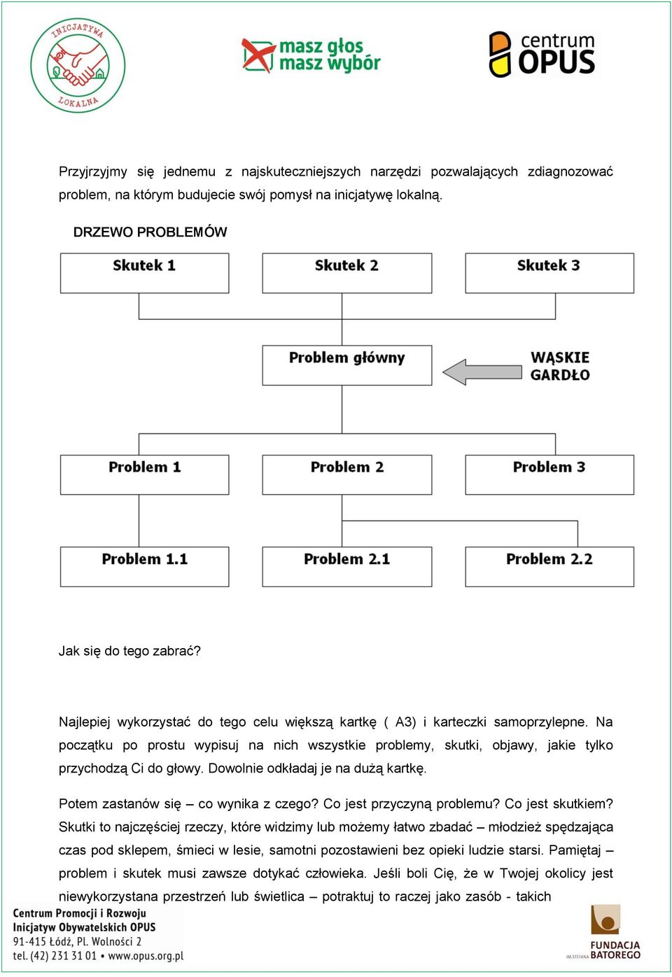 Dowolnie odłdj je n dużą rtę. Potem zstnów się co wyni z czego? Co jest przyczyną problemu? Co jest sutiem?