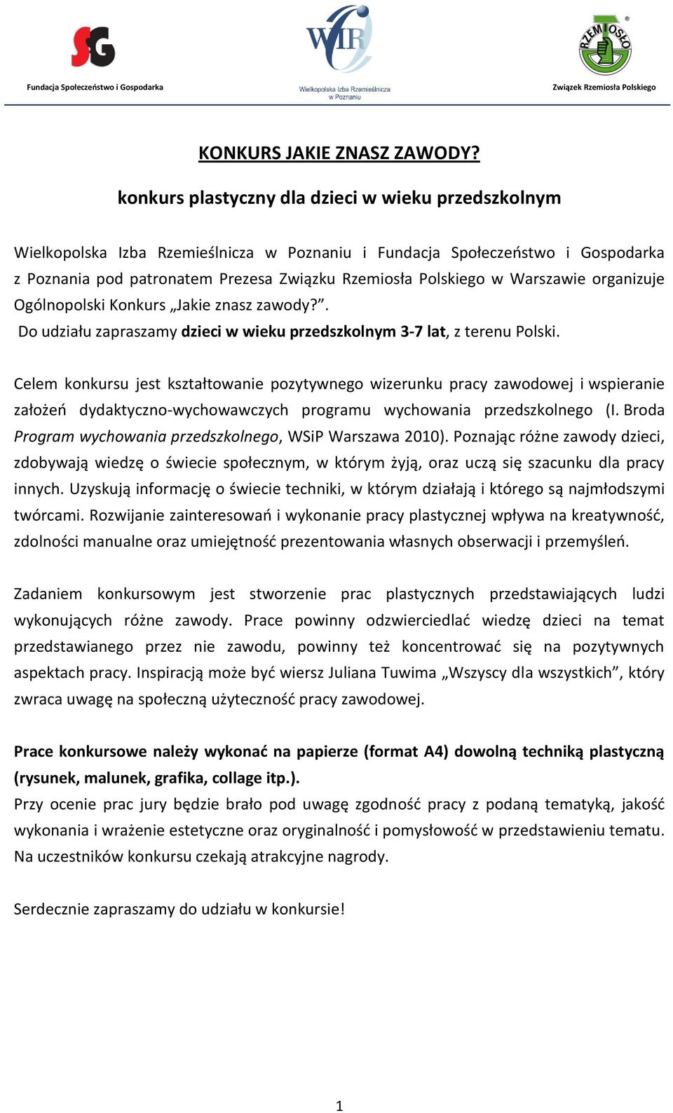 Warszawie organizuje Ogólnopolski Konkurs Jakie znasz zawody?. Do udziału zapraszamy dzieci w wieku przedszkolnym 3-7 lat, z terenu Polski.