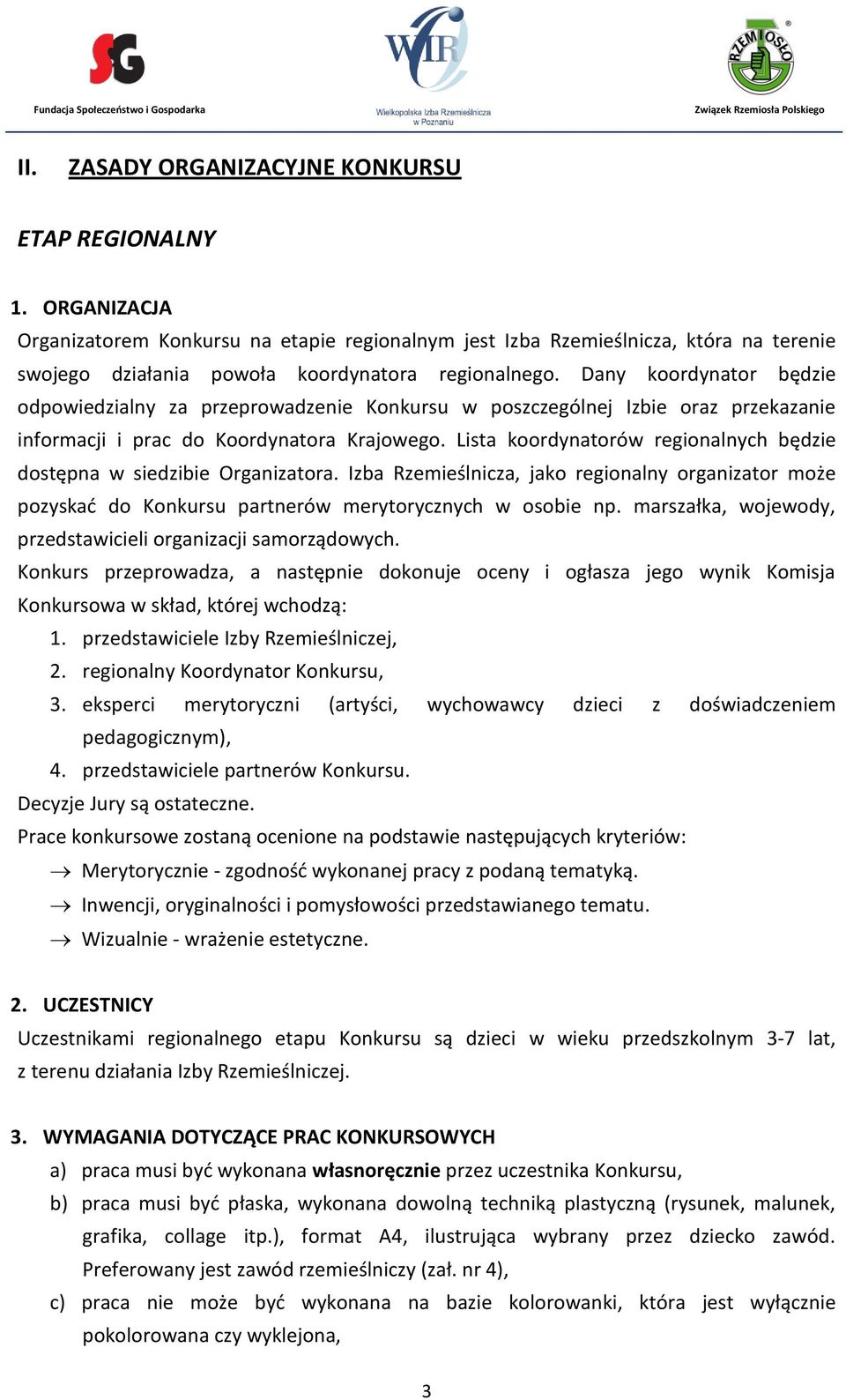 Dany koordynator będzie odpowiedzialny za przeprowadzenie Konkursu w poszczególnej Izbie oraz przekazanie informacji i prac do Koordynatora Krajowego.