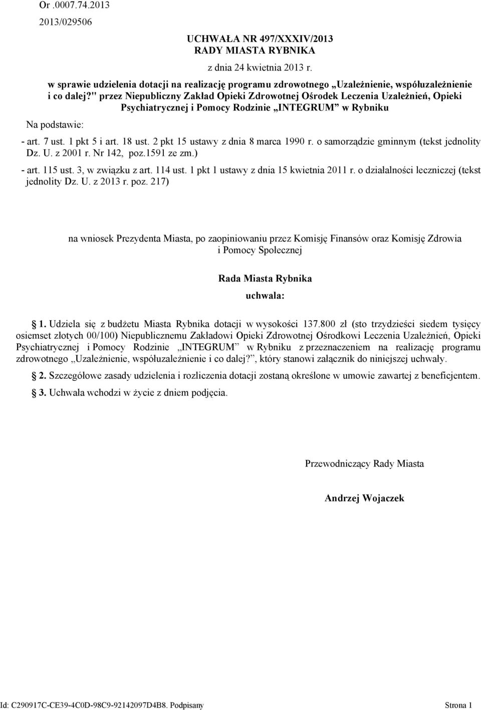 " przez Niepubliczny Zakład Opieki Zdrowotnej Ośrodek Leczenia Uzależnień, Opieki Psychiatrycznej i Pomocy Rodzinie INTEGRUM w Rybniku Na podstawie: - art. 7 ust. 1 pkt 5 i art. 18 ust.