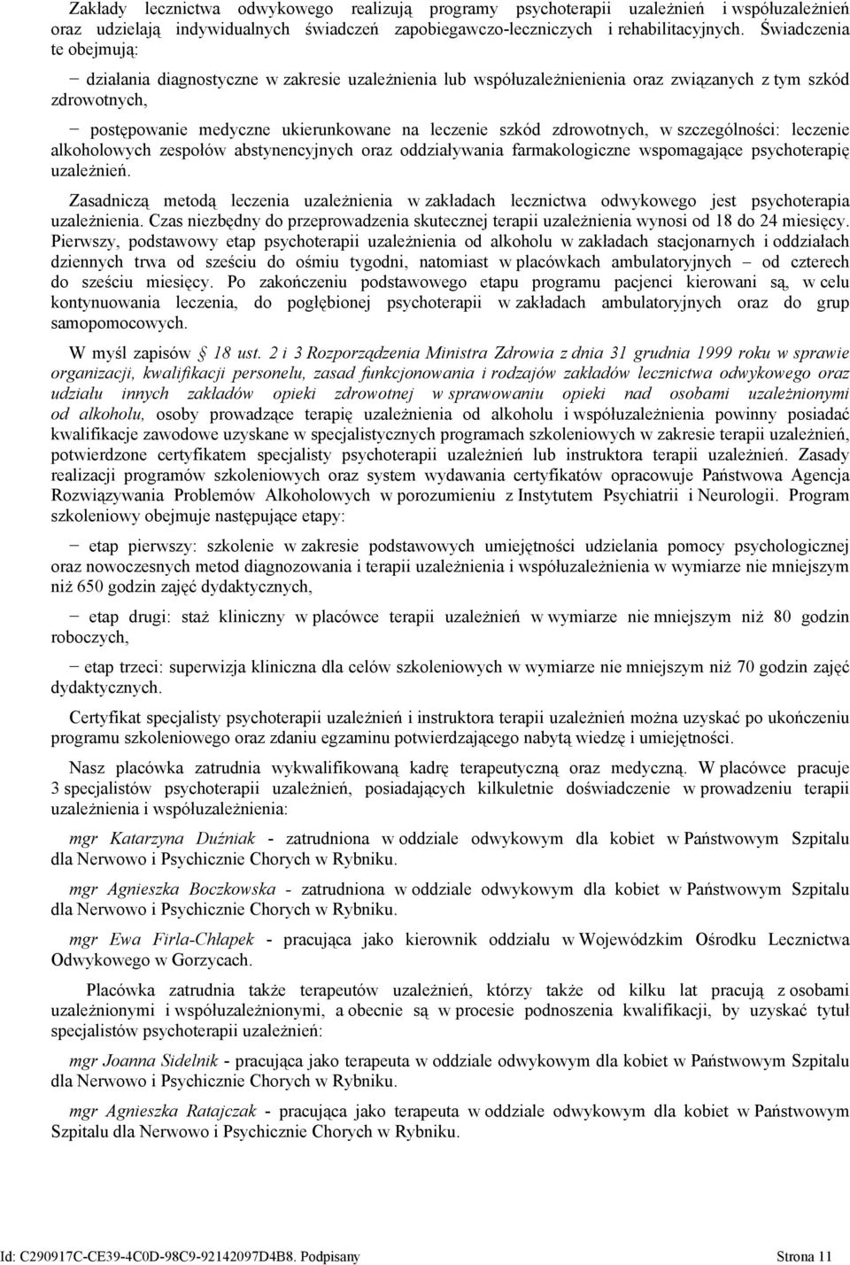 zdrowotnych, w szczególności: leczenie alkoholowych zespołów abstynencyjnych oraz oddziaływania farmakologiczne wspomagające psychoterapię uzależnień.