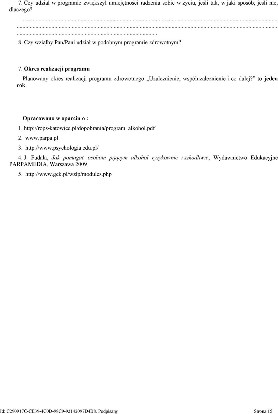 Okres realizacji programu Planowany okres realizacji programu zdrowotnego Uzależnienie, współuzależnienie i co dalej? to jeden rok. Opracowano w oparciu o : 1.