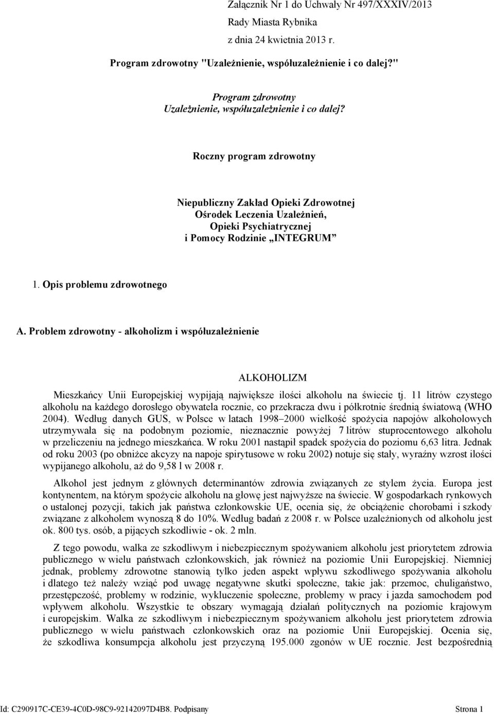 Roczny program zdrowotny Niepubliczny Zakład Opieki Zdrowotnej Ośrodek Leczenia Uzależnień, Opieki Psychiatrycznej i Pomocy Rodzinie INTEGRUM 1. Opis problemu zdrowotnego A.