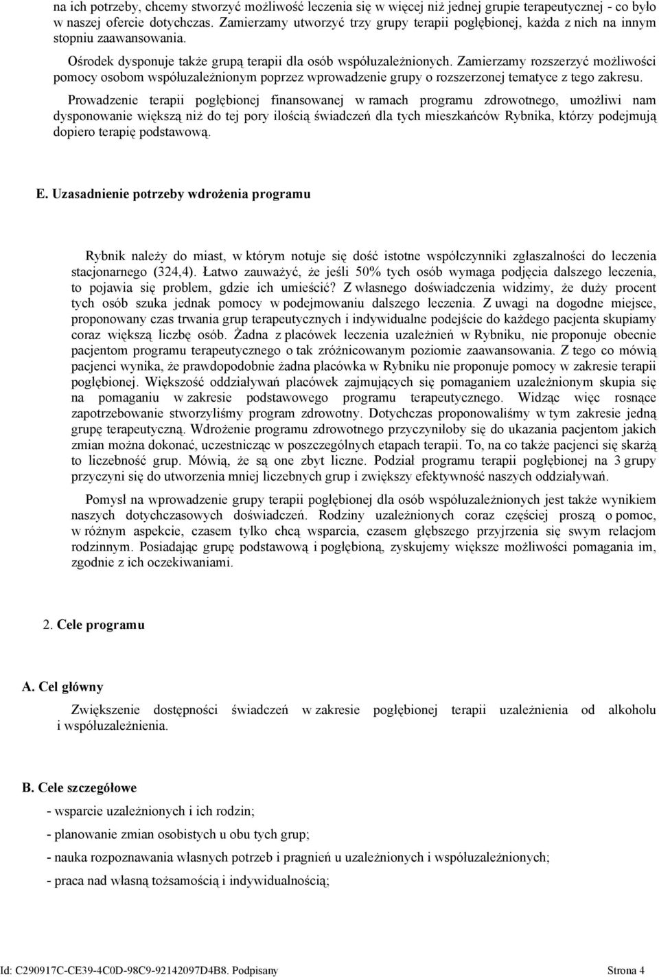 Zamierzamy rozszerzyć możliwości pomocy osobom współuzależnionym poprzez wprowadzenie grupy o rozszerzonej tematyce z tego zakresu.