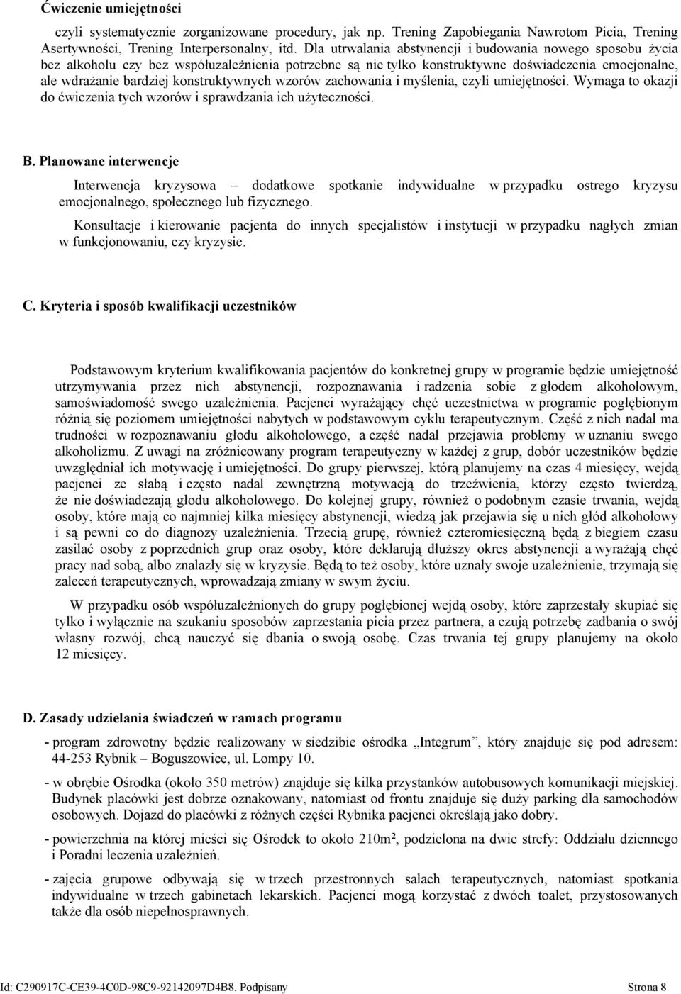 konstruktywnych wzorów zachowania i myślenia, czyli umiejętności. Wymaga to okazji do ćwiczenia tych wzorów i sprawdzania ich użyteczności. B.