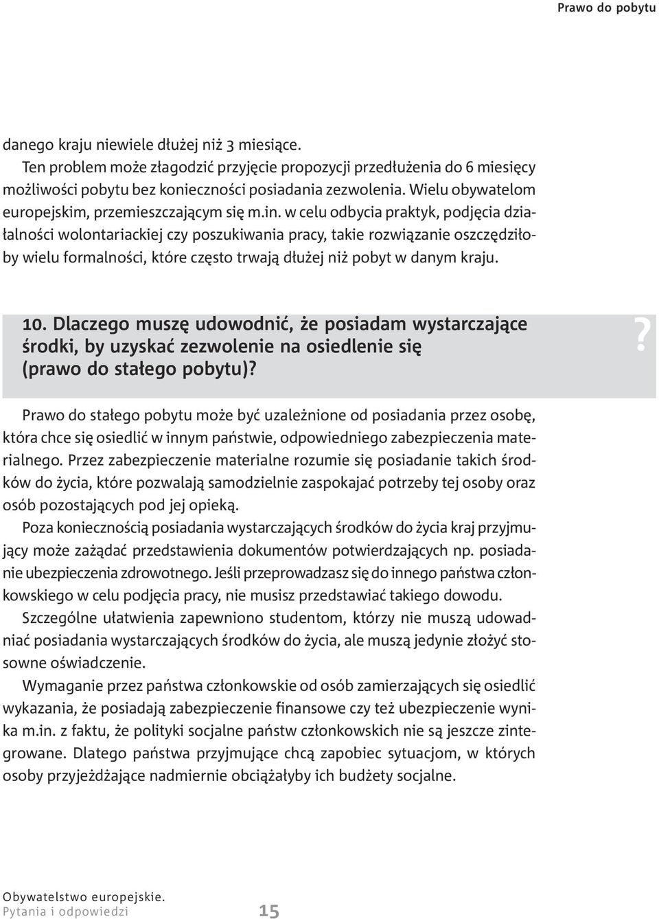 w celu odbycia praktyk, podjêcia dzia- ³alnoœci wolontariackiej czy poszukiwania pracy, takie rozwi¹zanie oszczêdzi³oby wielu formalnoœci, które czêsto trwaj¹ d³u ej ni pobyt w danym kraju. 10.