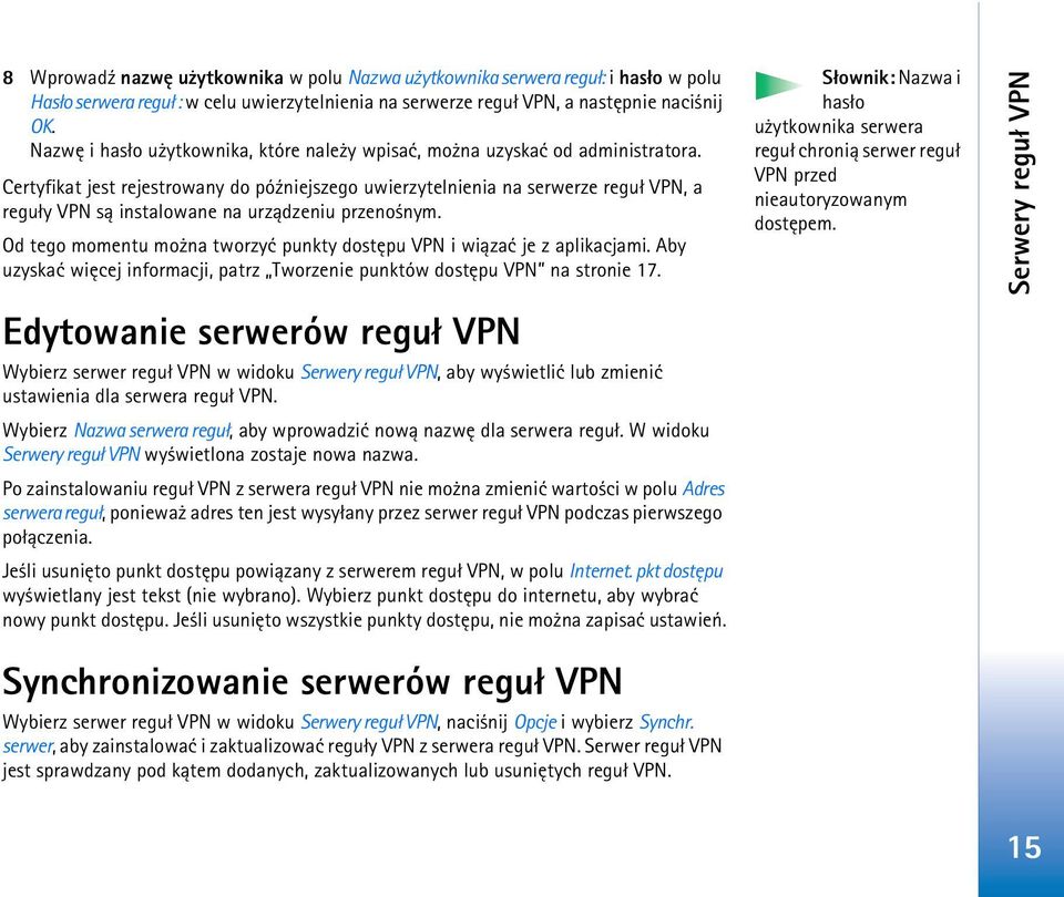 Certyfikat jest rejestrowany do pó¼niejszego uwierzytelnienia na serwerze regu³ VPN, a regu³y VPN s± instalowane na urz±dzeniu przeno nym.