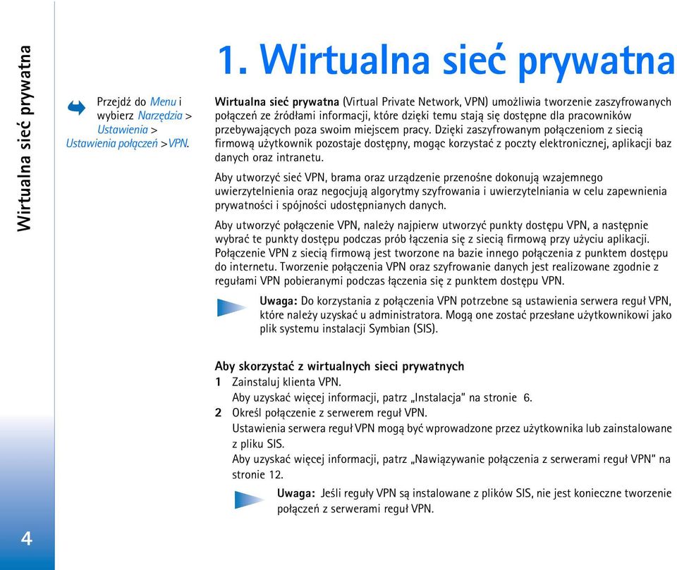 przebywaj±cych poza swoim miejscem pracy. Dziêki zaszyfrowanym po³±czeniom z sieci± firmow± u ytkownik pozostaje dostêpny, mog±c korzystaæ z poczty elektronicznej, aplikacji baz danych oraz intranetu.