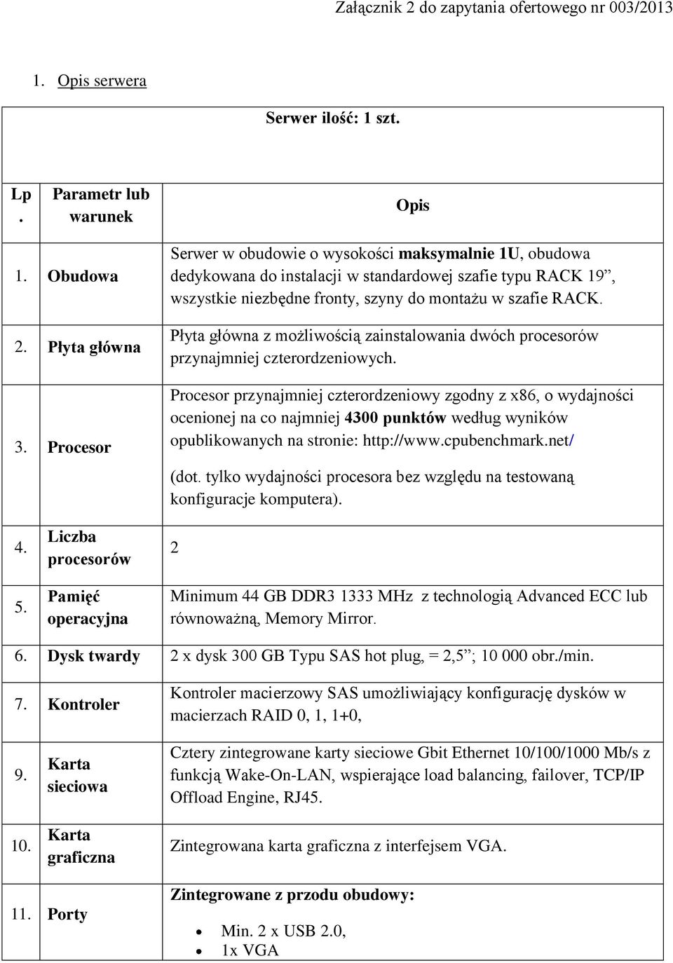 Płyta główna z możliwością zainstalowania dwóch procesorów przynajmniej czterordzeniowych.