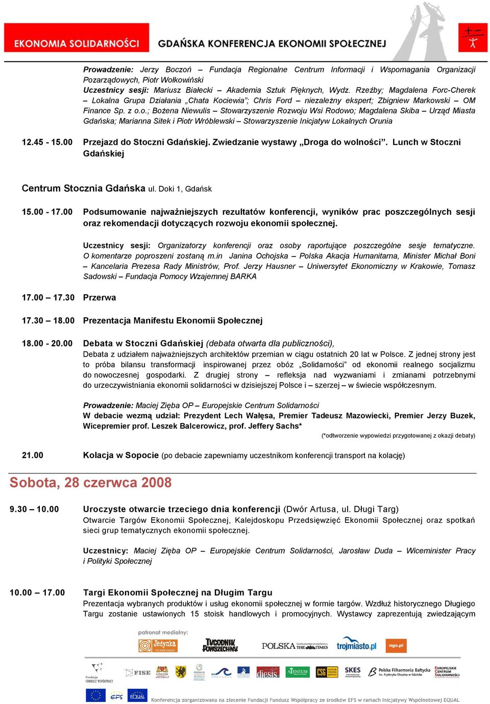 45-15.00 Przejazd do Stoczni Gdańskiej. Zwiedzanie wystawy Droga do wolności. Lunch w Stoczni Gdańskiej Centrum Stocznia Gdańska ul. Doki 1, Gdańsk 15.00-17.