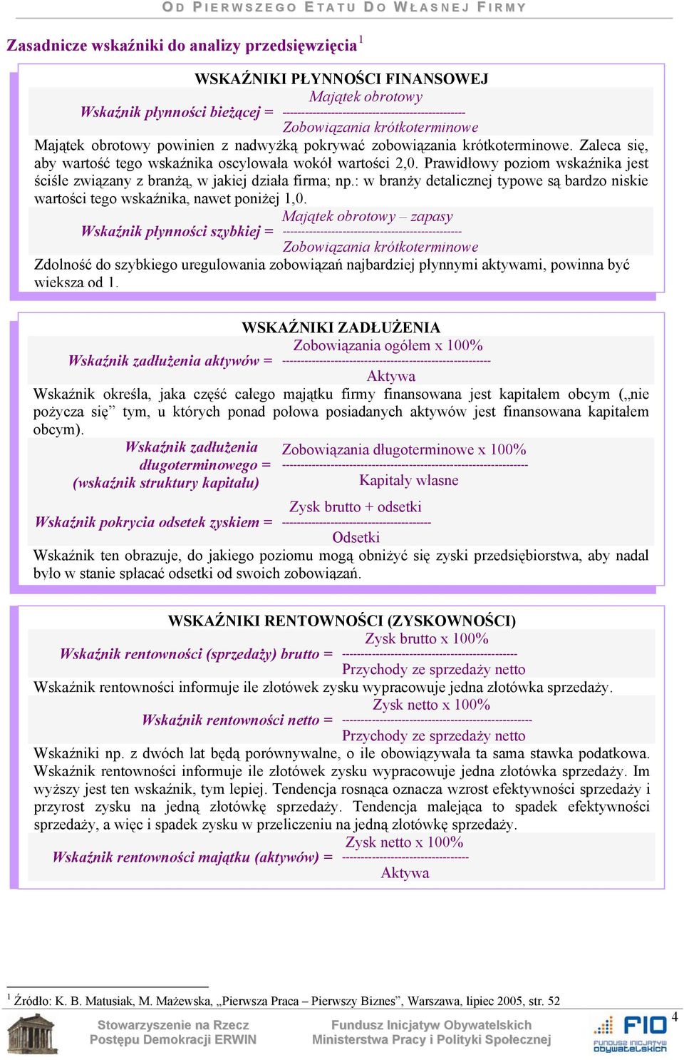 Prawidłowy poziom wskaźnika jest ściśle związany z branżą, w jakiej działa firma; np.: w branży detalicznej typowe są bardzo niskie wartości tego wskaźnika, nawet poniżej 1,0.