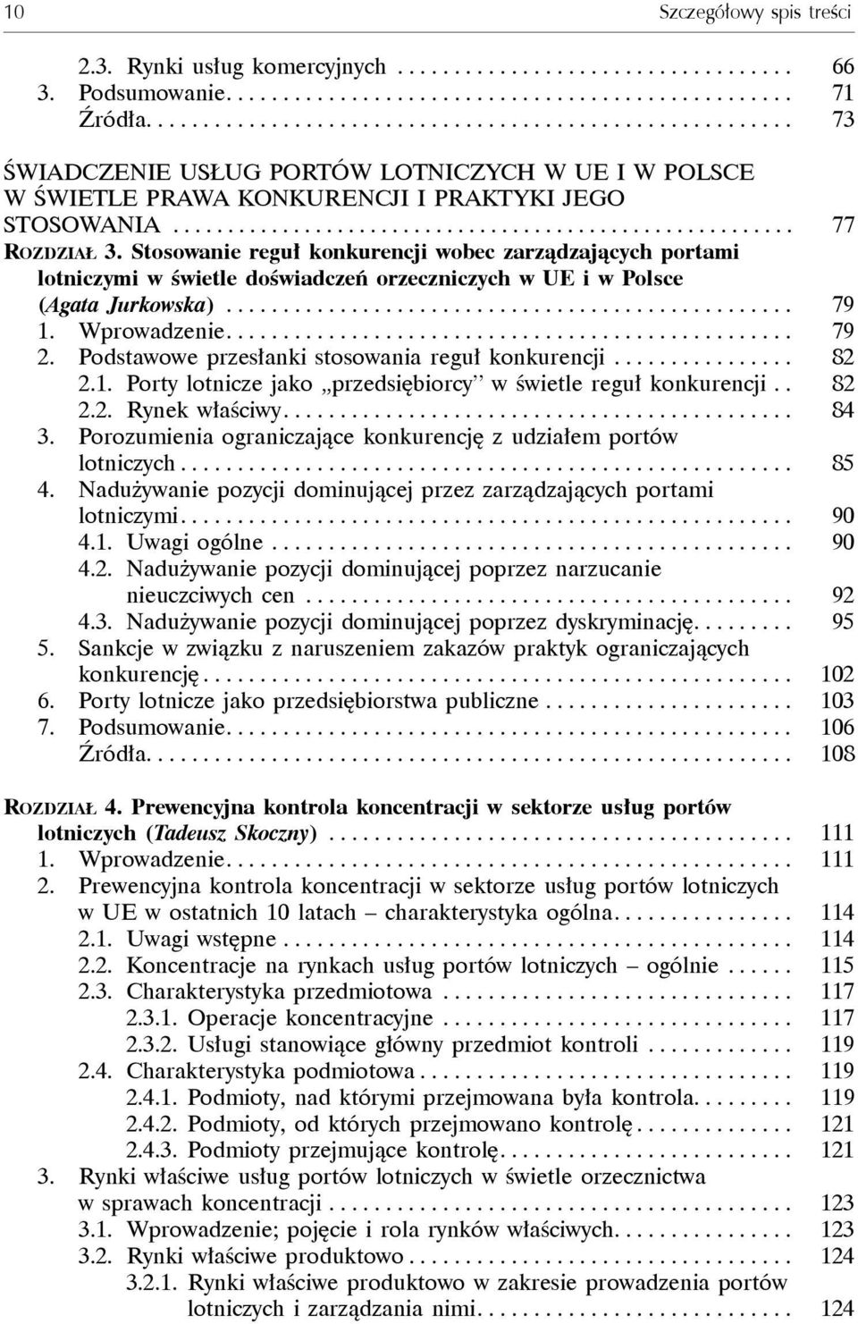 Stosowanie reguł konkurencji wobec zarządzających portami lotniczymi w świetle doświadczeń orzeczniczych w UE i w Polsce (Agata Jurkowska).................................................. 79 1.