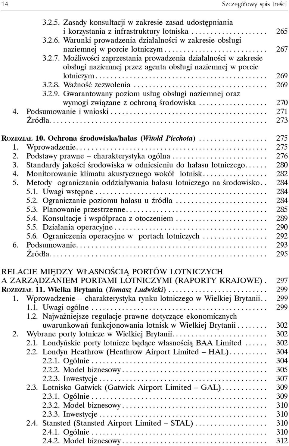 3.2.7. Możliwości zaprzestania prowadzenia działalności w zakresie obsługi naziemnej przez agenta obsługi naziemnej w porcie lotniczym............................................. 269 3.2.8.