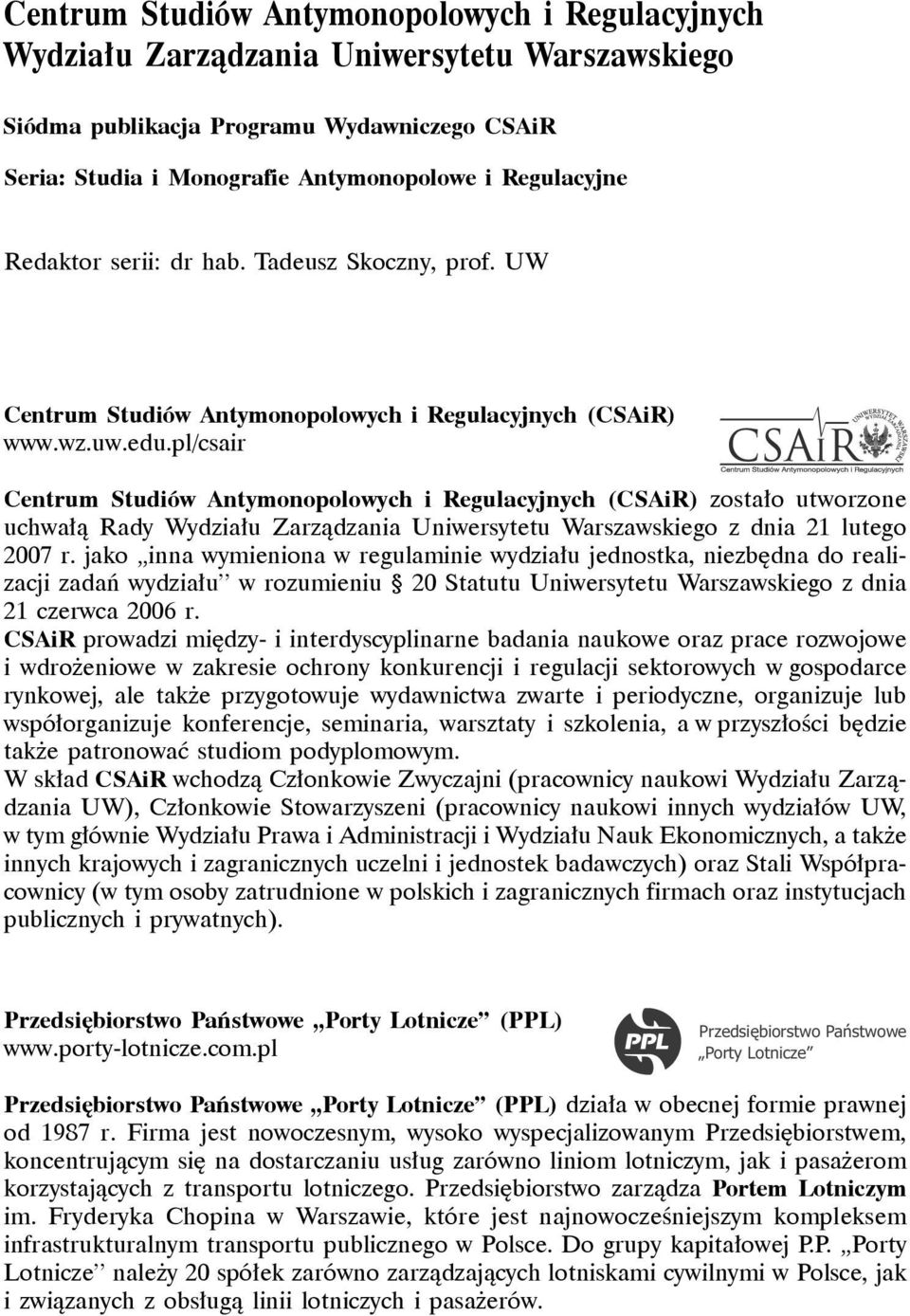 pl/csair Centrum Studiów Antymonopolowych i Regulacyjnych (CSAiR) zostało utworzone uchwałą Rady Wydziału Zarządzania Uniwersytetu Warszawskiego z dnia 21 lutego 2007 r.