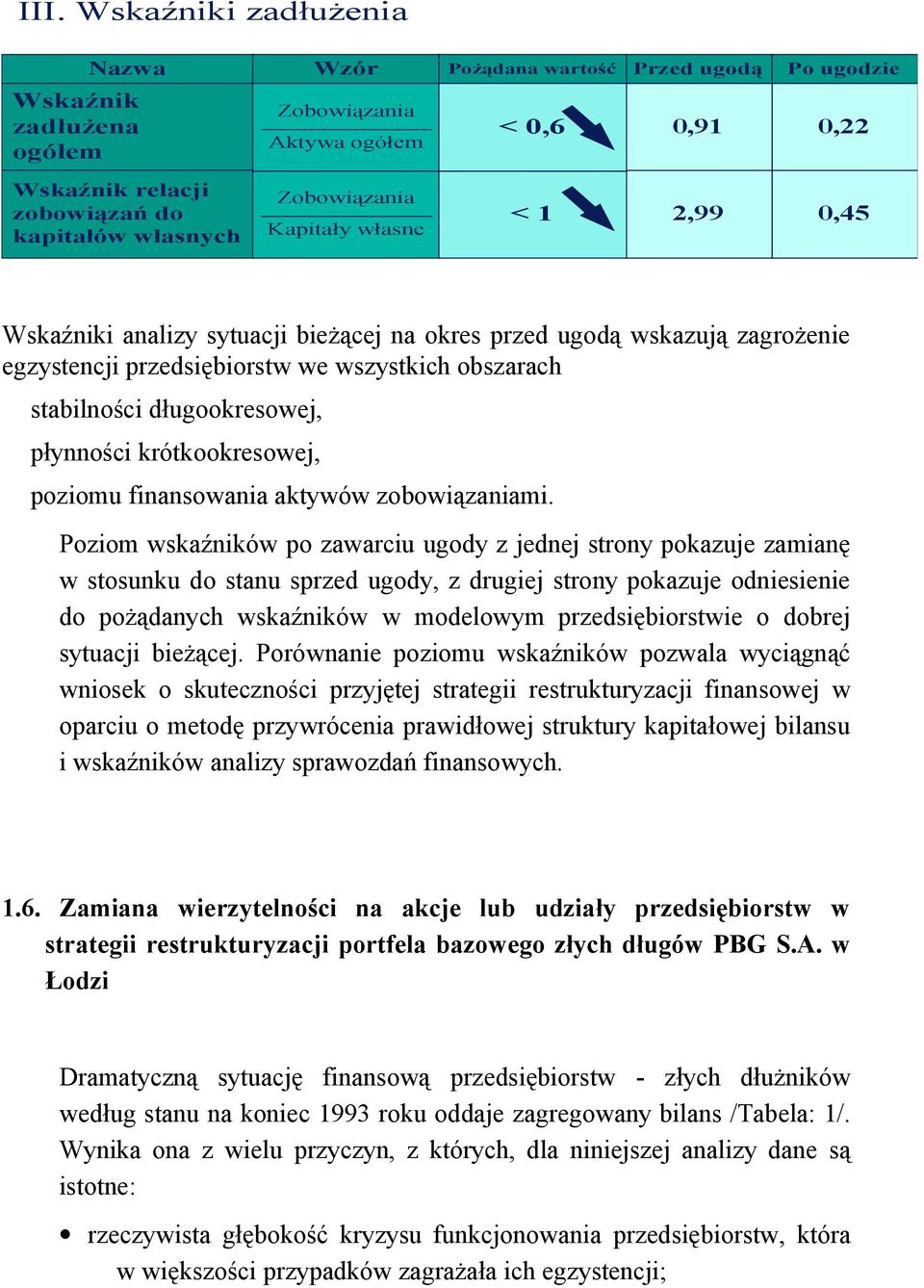 płynności krótkookresowej, poziomu finansowania aktywów zobowiązaniami.