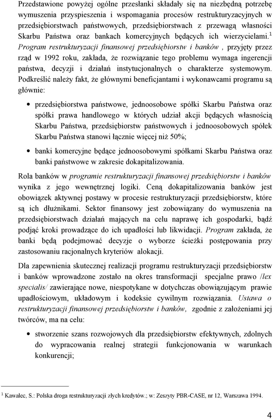 1 Program restrukturyzacji finansowej przedsiębiorstw i banków, przyjęty przez rząd w 1992 roku, zakłada, że rozwiązanie tego problemu wymaga ingerencji państwa, decyzji i działań instytucjonalnych o