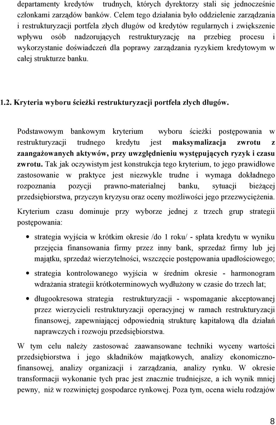 wykorzystanie doświadczeń dla poprawy zarządzania ryzykiem kredytowym w całej strukturze banku. 1.2. Kryteria wyboru ścieżki restrukturyzacji portfela złych długów.