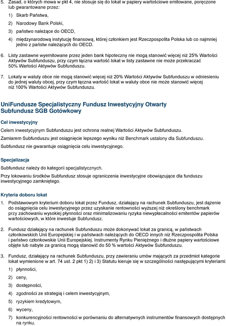 Listy zastawne wyemitowane przez jeden bank hipoteczny nie mogą stanowić więcej niż 25% Wartości Aktywów Subfunduszu, przy czym łączna wartość lokat w listy zastawne nie może przekraczać 50% Wartości