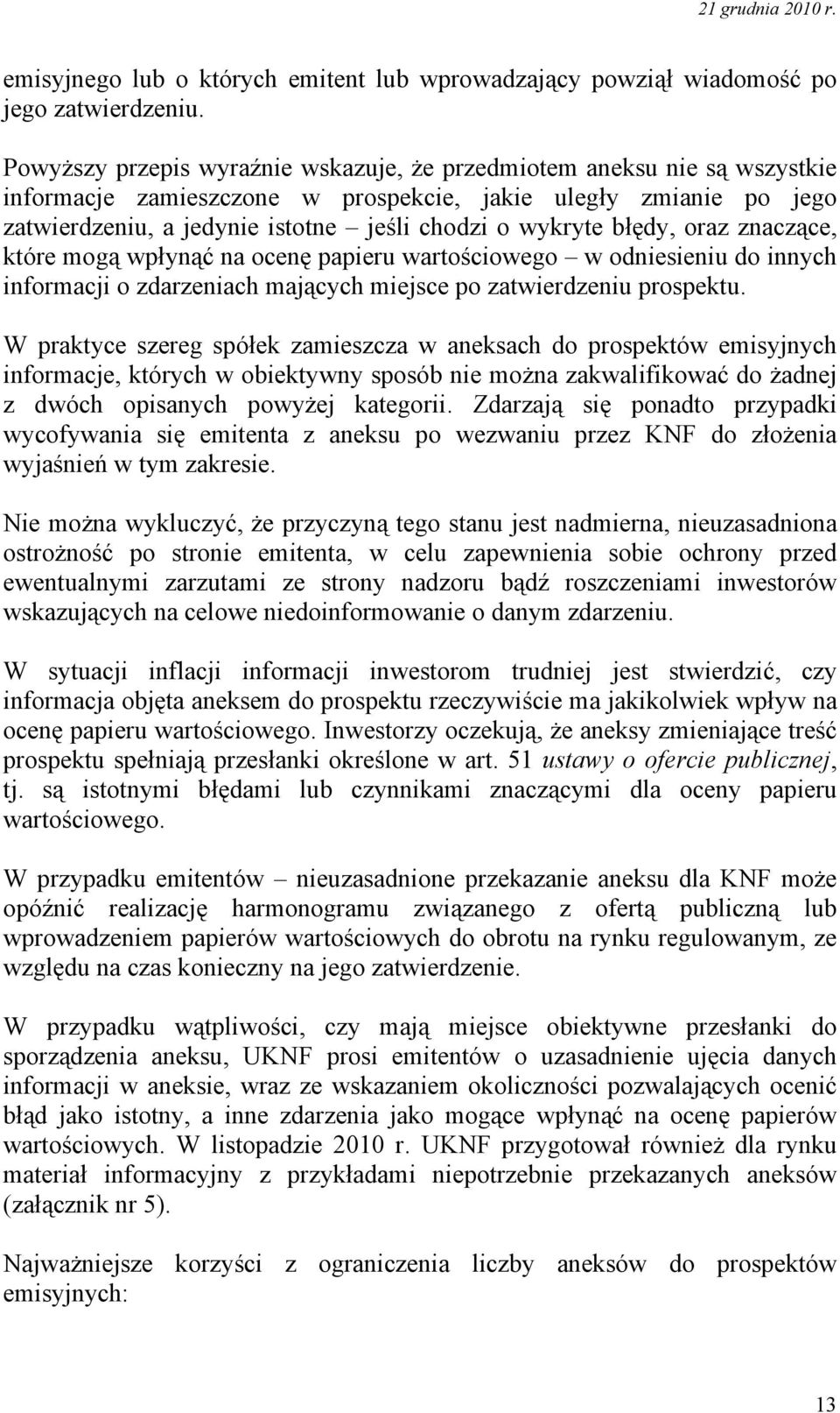 błędy, oraz znaczące, które mogą wpłynąć na ocenę papieru wartościowego w odniesieniu do innych informacji o zdarzeniach mających miejsce po zatwierdzeniu prospektu.