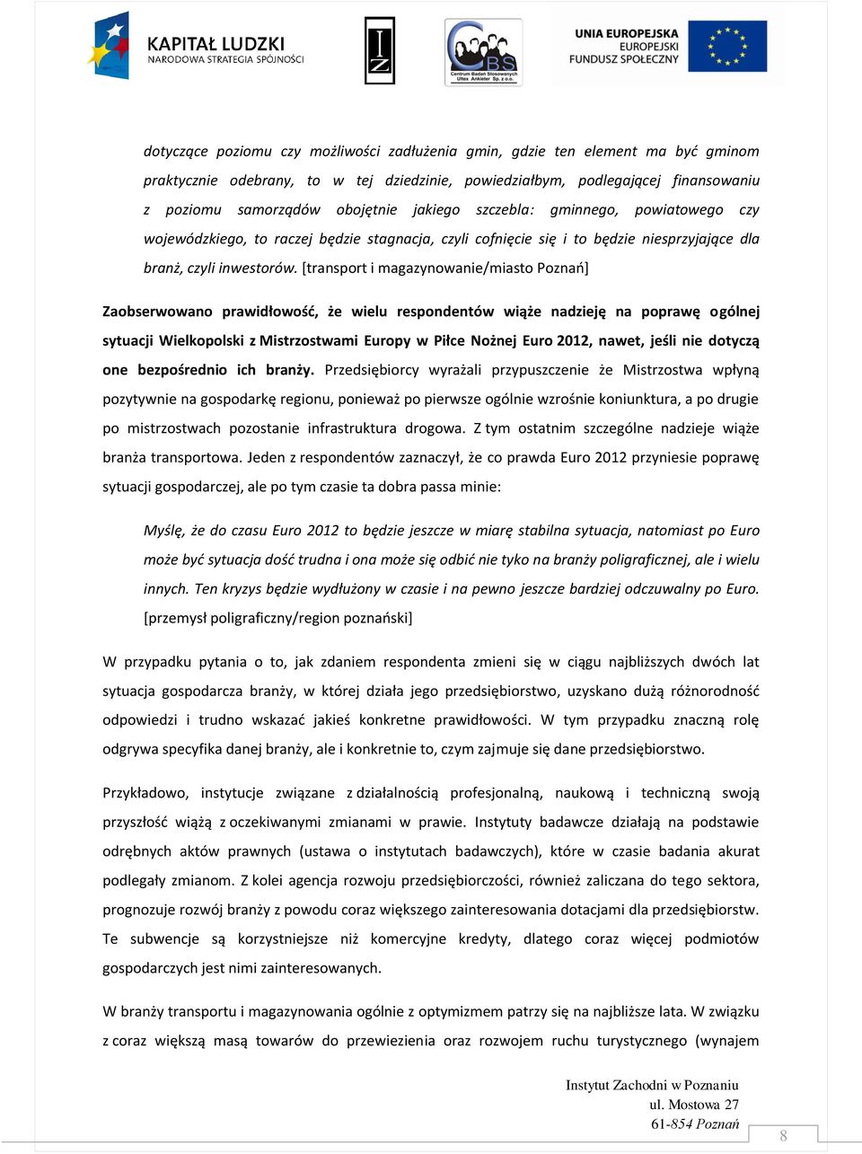 [transport i magazynowanie/miasto Poznao+ Zao serw wan rawi w ść e wielu res n entów wi e na ziej na raw ólnej sytuacji Wielkopolski z istrz stwa i ur y w i ce nej ur 2012, nawet, jeśli nie tycz one