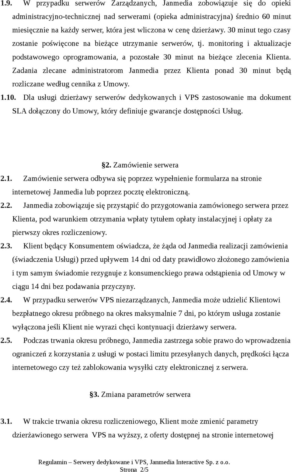 monitoring i aktualizacje podstawowego oprogramowania, a pozostałe 30 minut na bieżące zlecenia Klienta.