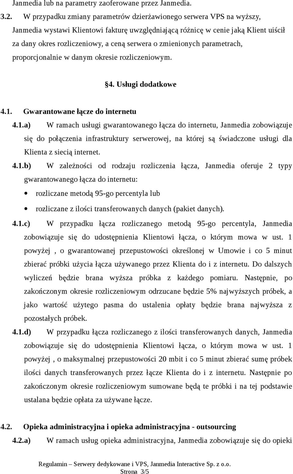 zmienionych parametrach, proporcjonalnie w danym okresie rozliczeniowym. 4. Usługi dodatkowe 4.1.