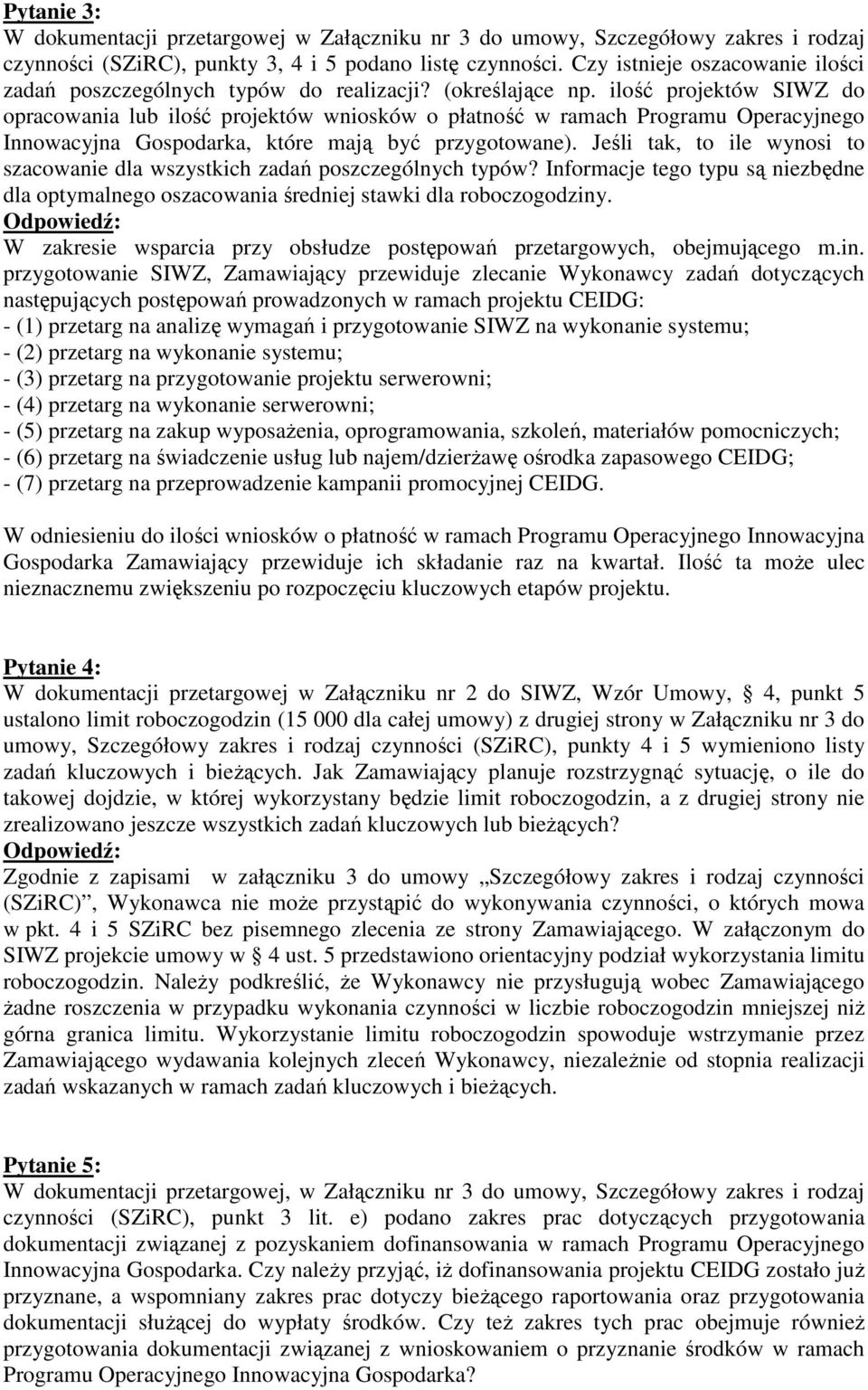 ilość projektów SIWZ do opracowania lub ilość projektów wniosków o płatność w ramach Programu Operacyjnego Innowacyjna Gospodarka, które mają być przygotowane).