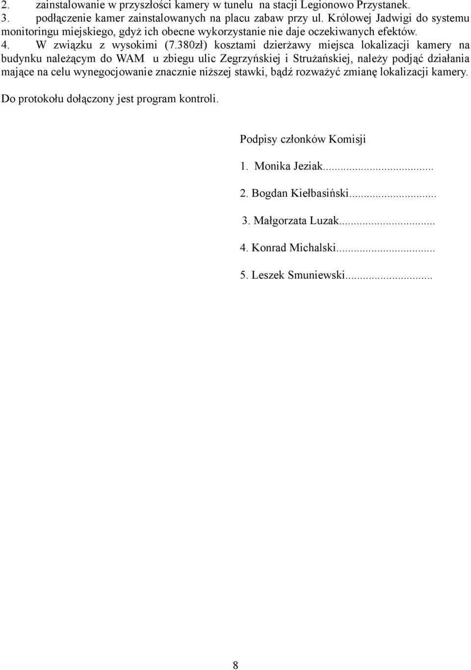 380zł) kosztami dzierżawy miejsca lokalizacji kamery na budynku należącym do WAM u zbiegu ulic Zegrzyńskiej i Strużańskiej, należy podjąć działania mające na celu wynegocjowanie