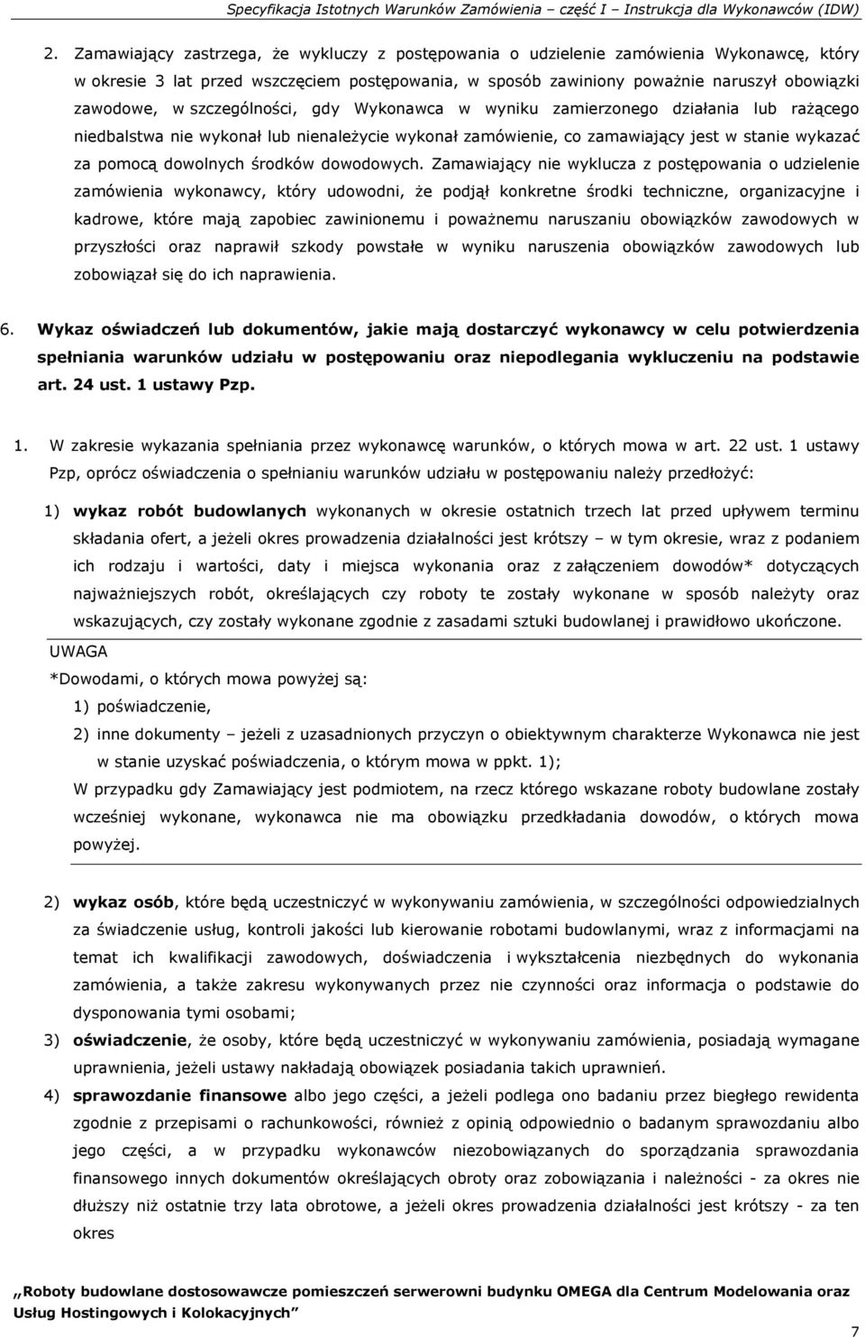 szczególności, gdy Wykonawca w wyniku zamierzonego działania lub rażącego niedbalstwa nie wykonał lub nienależycie wykonał zamówienie, co zamawiający jest w stanie wykazać za pomocą dowolnych środków