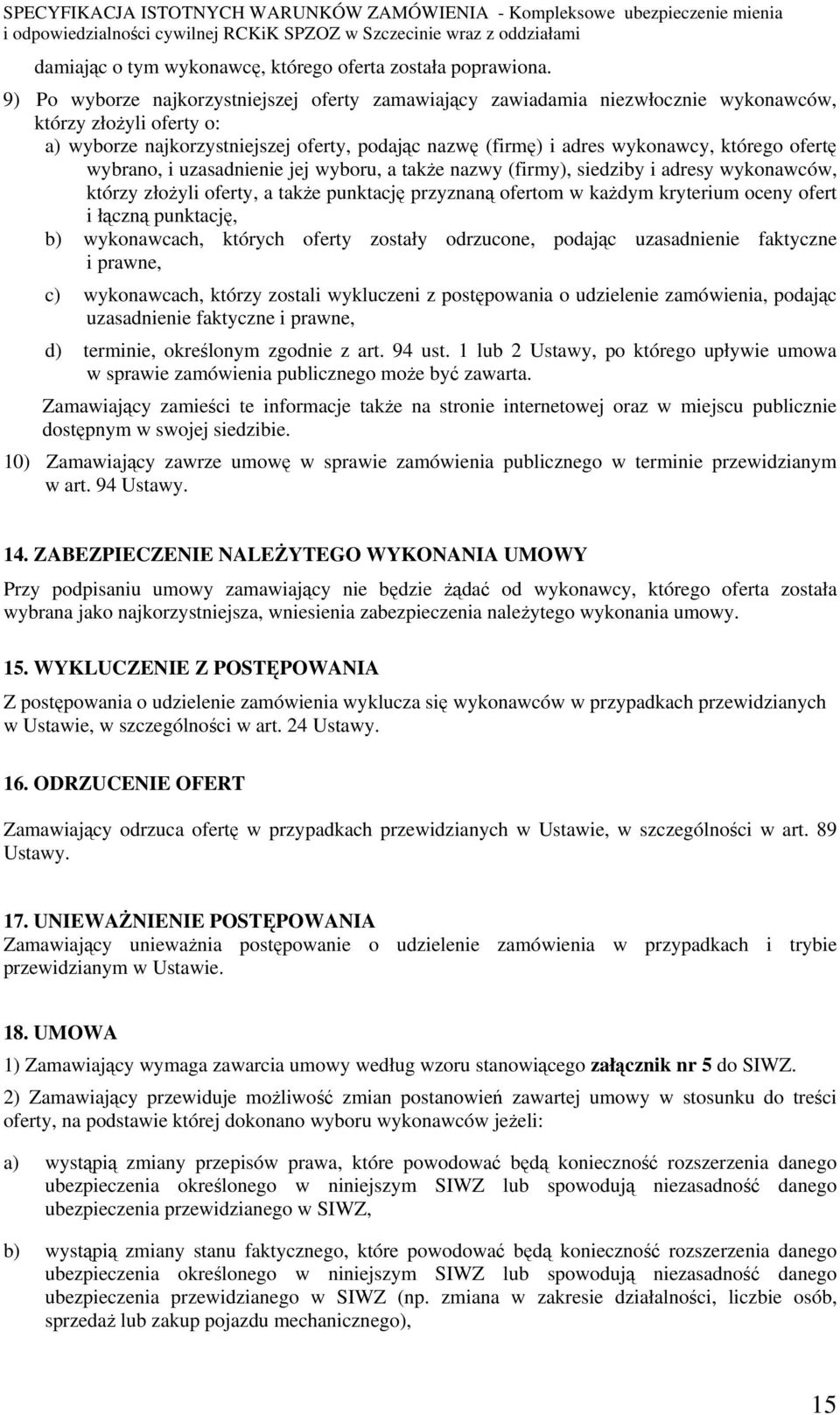 ofertę wybrano, i uzasadnienie jej wyboru, a także nazwy (firmy), siedziby i adresy wykonawców, którzy złożyli oferty, a także punktację przyznaną ofertom w każdym kryterium oceny ofert i łączną