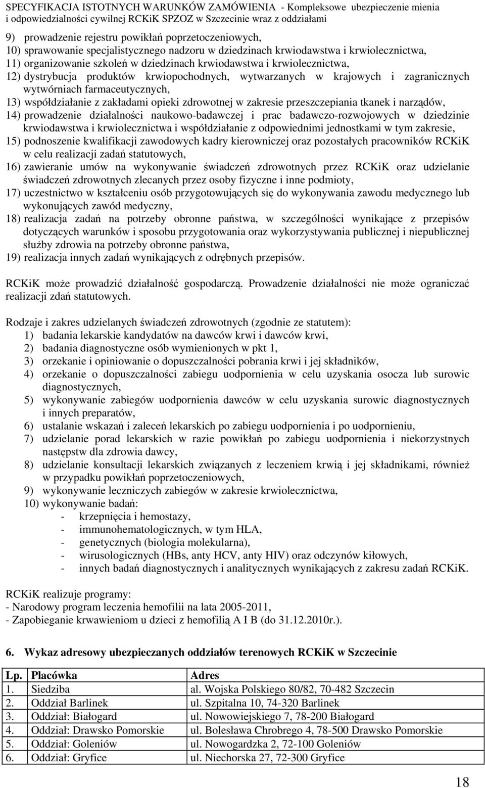 przeszczepiania tkanek i narządów, 14) prowadzenie działalności naukowo-badawczej i prac badawczo-rozwojowych w dziedzinie krwiodawstwa i krwiolecznictwa i współdziałanie z odpowiednimi jednostkami w