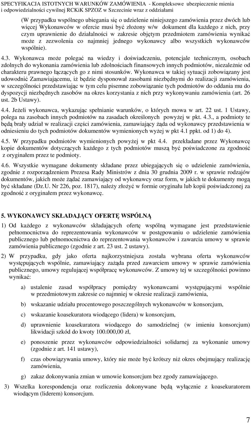 Wykonawca może polegać na wiedzy i doświadczeniu, potencjale technicznym, osobach zdolnych do wykonania zamówienia lub zdolnościach finansowych innych podmiotów, niezależnie od charakteru prawnego