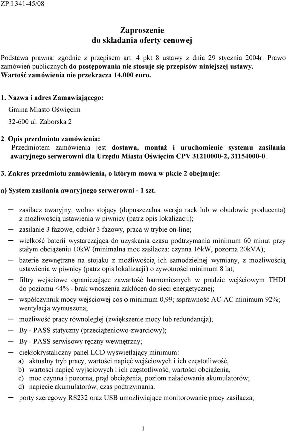 Zaborska 2 2. Opis przedmiotu zamówienia: Przedmiotem zamówienia jest dostawa, montaż i uruchomienie systemu zasilania awaryjnego serwerowni dla Urzędu Miasta Oświęcim CPV 31