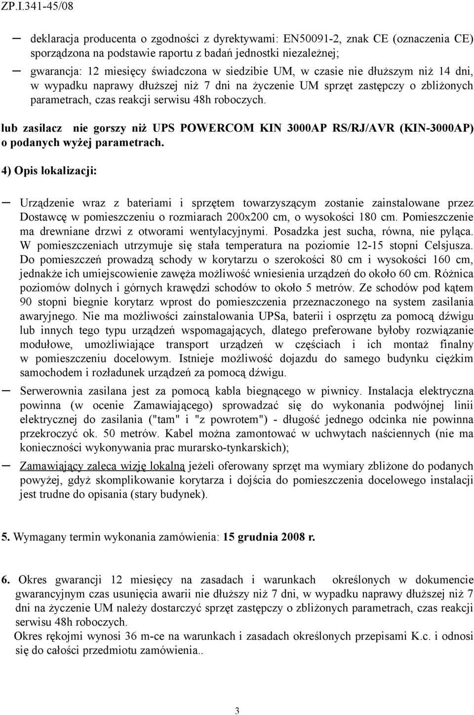 lub zasilacz nie gorszy niż UPS POWERCOM KIN 3000AP RS/RJ/AVR (KIN-3000AP) o podanych wyżej parametrach.