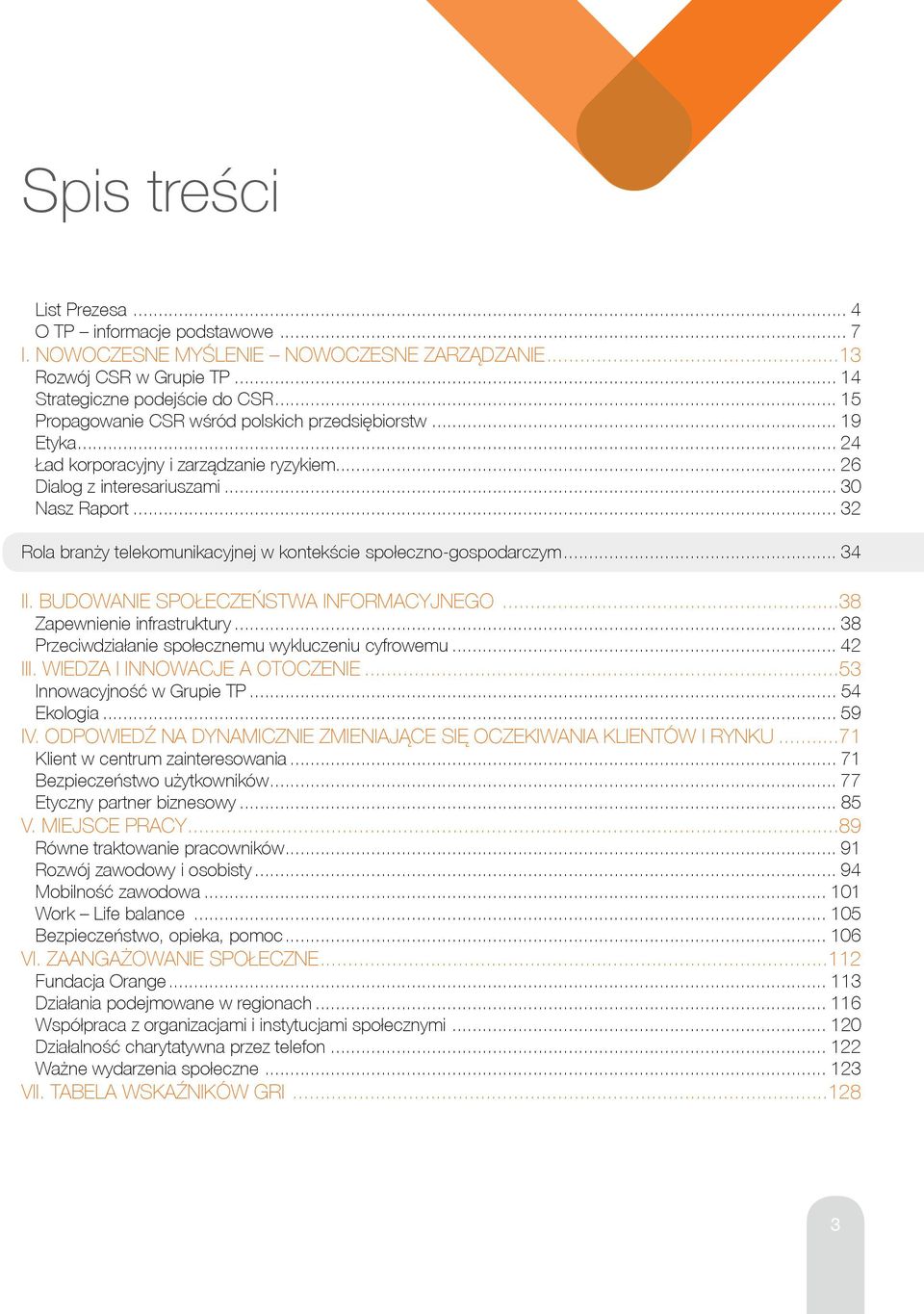 ..38 apewnienie infrastru tury... 38 Przeciwdzia anie spo ecznemu wy uczeniu cyfrowemu... 42. NNO C OTOC N...53 nnowacyjno w Grupie TP... 54 o o ia... 59. O PO N N C N N C S OC N L NT R N.