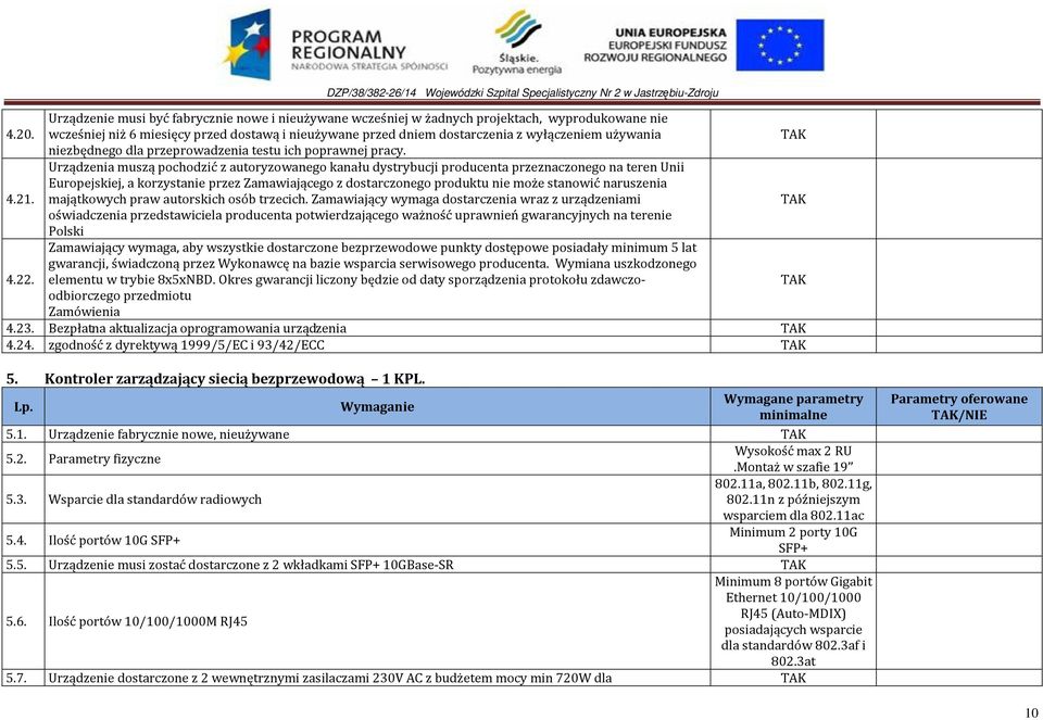 Urządzenia muszą pochodzić z autoryzowanego kanału dystrybucji producenta przeznaczonego na teren Unii Europejskiej, a korzystanie przez Zamawiającego z dostarczonego produktu nie może stanowić