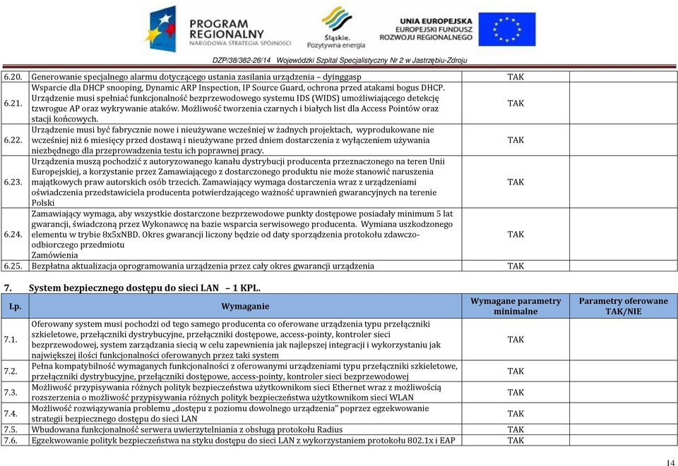 Możliwość tworzenia czarnych i białych list dla Access Pointów oraz stacji końcowych. Urządzenie musi być fabrycznie nowe i nieużywane wcześniej w żadnych projektach, wyprodukowane nie 6.22.