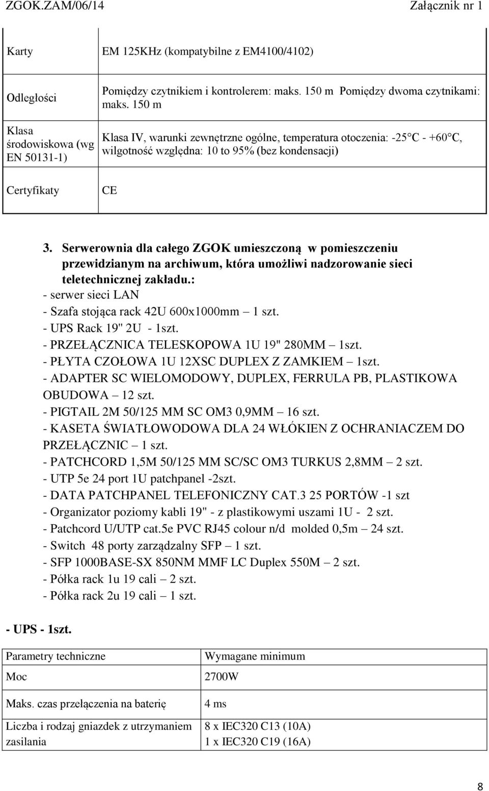 Serwerownia dla całego ZGOK umieszczoną w pomieszczeniu przewidzianym na archiwum, która umożliwi nadzorowanie sieci teletechnicznej zakładu.