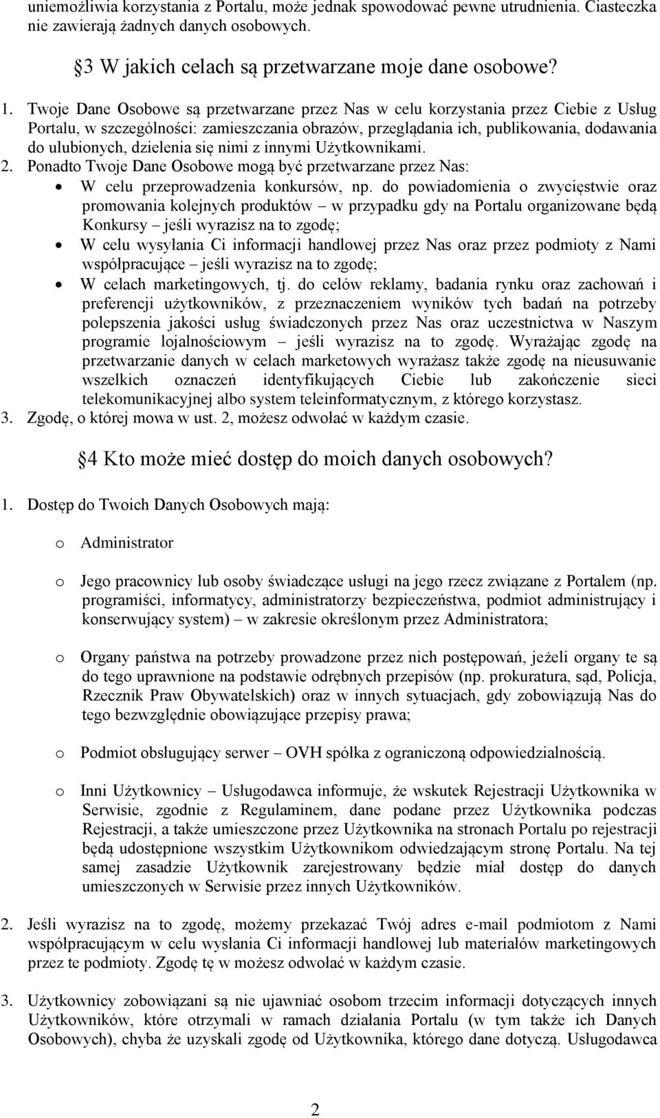 dzielenia się nimi z innymi Użytkownikami. 2. Ponadto Twoje Dane Osobowe mogą być przetwarzane przez Nas: W celu przeprowadzenia konkursów, np.