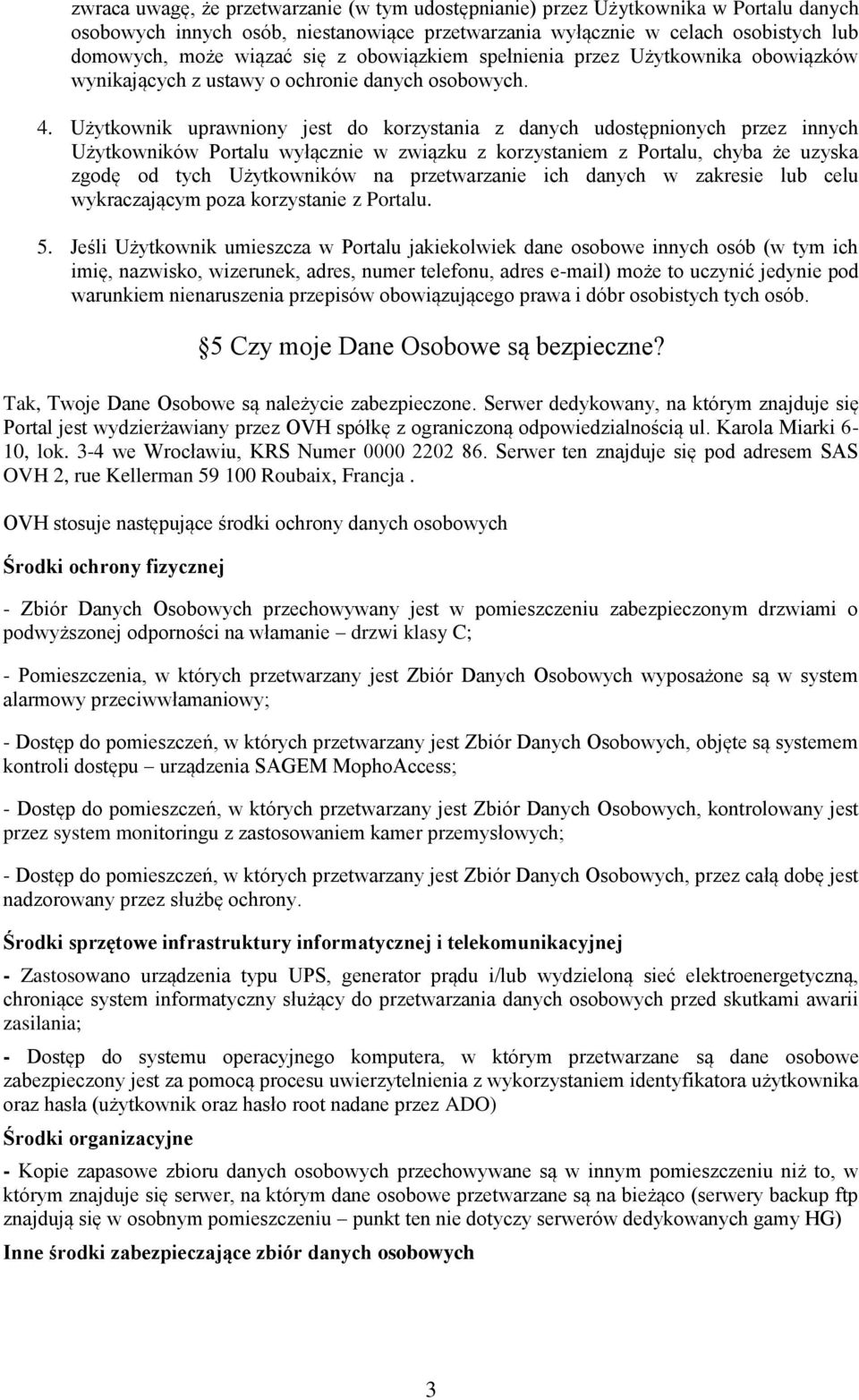 Użytkownik uprawniony jest do korzystania z danych udostępnionych przez innych Użytkowników Portalu wyłącznie w związku z korzystaniem z Portalu, chyba że uzyska zgodę od tych Użytkowników na