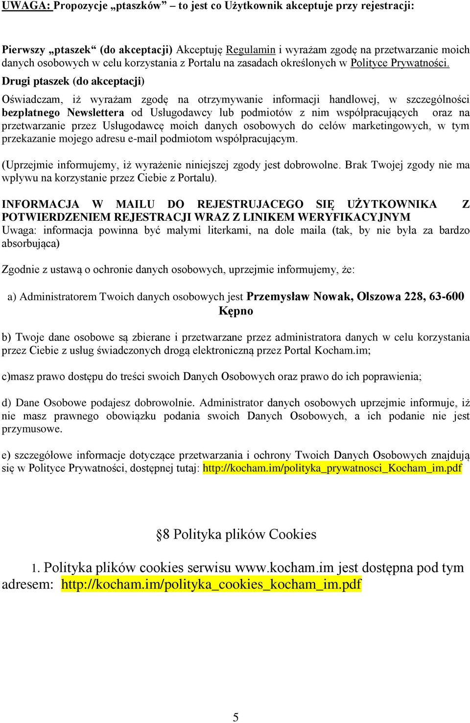 Drugi ptaszek (do akceptacji) Oświadczam, iż wyrażam zgodę na otrzymywanie informacji handlowej, w szczególności bezpłatnego Newslettera od Usługodawcy lub podmiotów z nim współpracujących oraz na