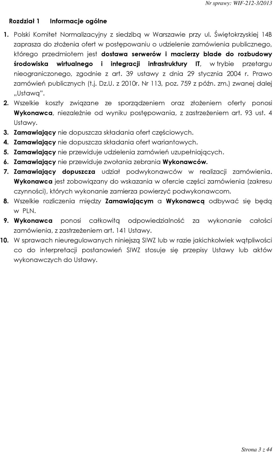 integracji infrastruktury IT, w trybie przetargu nieograniczonego, zgodnie z art. 39 ustawy z dnia 29 stycznia 2004 r. Prawo zamówień publicznych (t.j. Dz.U. z 2010r. Nr 113, poz. 759 z późn. zm.