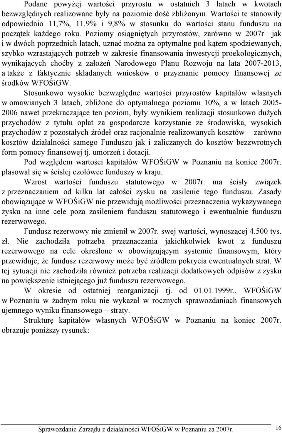 Poziomy osiągniętych przyrostów, zarówno w 2007r jak i w dwóch poprzednich latach, uznać można za optymalne pod kątem spodziewanych, szybko wzrastających potrzeb w zakresie finansowania inwestycji