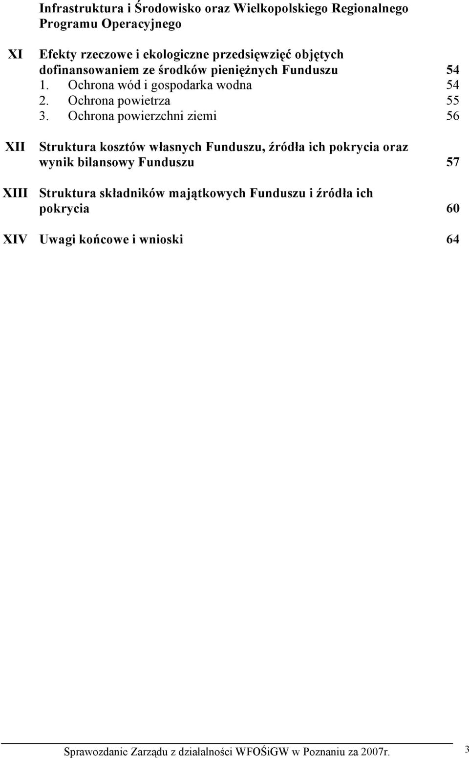 Ochrona powierzchni ziemi 56 Struktura kosztów własnych Funduszu, źródła ich pokrycia oraz wynik bilansowy Funduszu 57 XIII Struktura