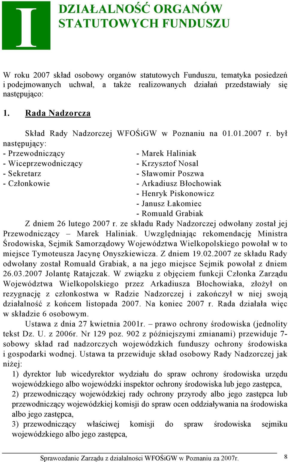 był następujący: - Przewodniczący - Marek Haliniak - Wiceprzewodniczący - Krzysztof Nosal - Sekretarz - Sławomir Poszwa - Członkowie - Arkadiusz Błochowiak - Henryk Piskonowicz - Janusz Łakomiec -